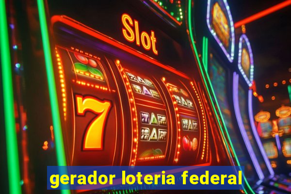 gerador loteria federal